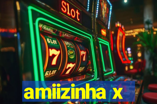 amiizinha x